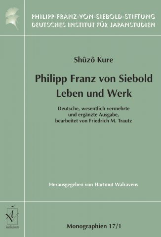 Kure, Shūzō: Philipp Franz von Siebold: Leben und Werk. Deutsche, wesentlich vermehrte und ergänzte Ausgabe, bearbeitet von Friedrich M. Trautz. Herausgegeben von Hartmut Walravens