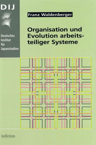 Organisation und Evolution arbeitsteiliger Systeme – Erfahrungen aus der japanischen Wirtschaftsentwicklung (Organization and Evolution of Systems Based on Division of Labour – Experiences from Japan’s Economic Development)