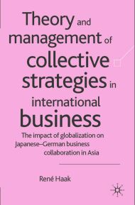 Theory and Management of Collective Strategies in International Business: The Impact of Globalization on Japanese-German Business Collaboration in Asia