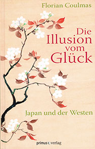 Die Illusion vom Glück. Japan und der Westen (幸福の幻覚。日本と西洋)