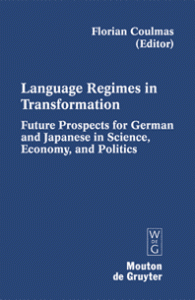 Language Regimes in Transformation. Future Prospects for German and Japanese in Science, Economy, and Politics (Sprachregime im Wandel. Die künftige Rolle des Deutschen und Japanischen in Wissenschaft, Wirtschaft und Politik)