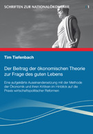 Der Beitrag der ökonomischen Theorie zur Frage des guten Lebens: Eine aufgeklärte Auseinandersetzung mit der Methode der Ökonomik und ihren Kritiken im Hinblick auf die Praxis wirtschaftspolitischer Reformen